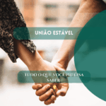 União Estável: Tudo o que você precisa saber!